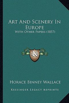 portada art and scenery in europe: with other papers (1857) (en Inglés)