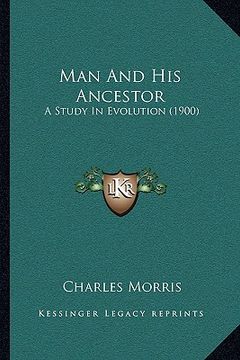 portada man and his ancestor: a study in evolution (1900) (en Inglés)