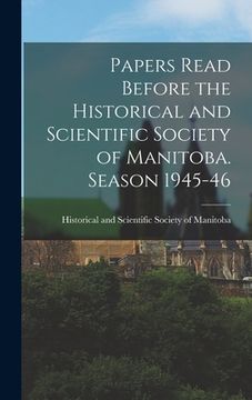 portada Papers Read Before the Historical and Scientific Society of Manitoba. Season 1945-46 (en Inglés)