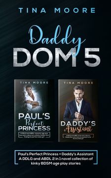 portada Daddy Dom 5: Paul's Perfect Princess + Daddy's Assistant A DDLG and ABDL 2 in 1 novel collection of kinky BDSM age play stories (in English)