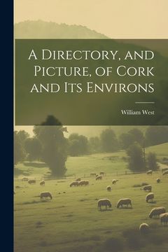 portada A Directory, and Picture, of Cork and Its Environs