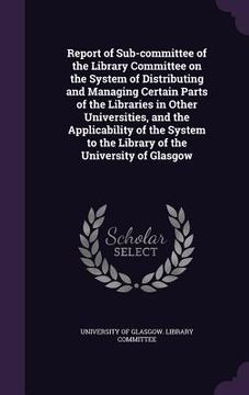 portada Report of Sub-committee of the Library Committee on the System of Distributing and Managing Certain Parts of the Libraries in Other Universities, and