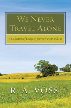 portada We Never Travel Alone: A Collection of Essays on Journeys Near and Far (en Inglés)