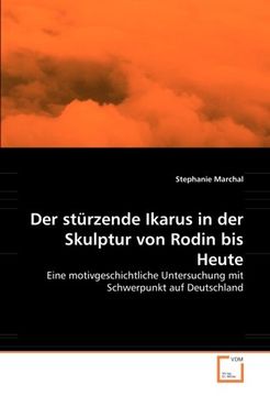 portada Der stürzende Ikarus in der Skulptur von Rodin bis Heute: Eine motivgeschichtliche Untersuchung mit Schwerpunkt auf Deutschland