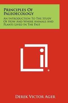 portada principles of paleoecology: an introduction to the study of how and where animals and plants lived in the past (en Inglés)