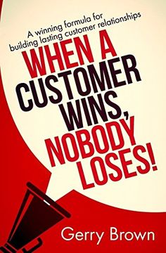 portada When a Customer Wins, Nobody Loses! A Winning Formula for Building Lasting Customer Relationships (en Inglés)