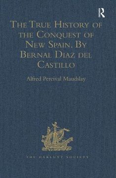 portada The True History of the Conquest of new Spain. By Bernal Diaz del Castillo, one of its Conquerors: From the Exact Copy Made of the Original. Volumes i-v (Hakluyt Society, Second Series) (en Inglés)