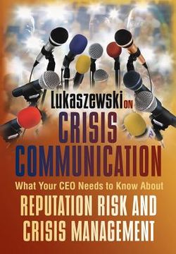 portada Lukaszewski on Crisis Communication: What Your CEO Needs to Know about Reputation Risk and Crisis Management (en Inglés)