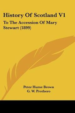 portada history of scotland v1: to the accession of mary stewart (1899) (in English)