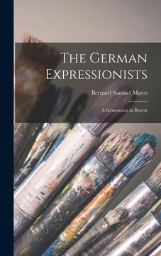 portada The German Expressionists; a Generation in Revolt (en Inglés)