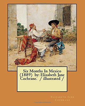 portada Six Months In Mexico  (1889)  by: Elizabeth Jane Cochrane.  / illustrated /