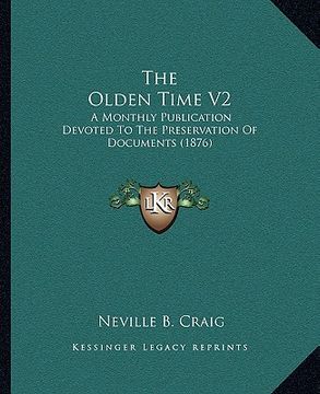 portada the olden time v2: a monthly publication devoted to the preservation of documents (1876) (en Inglés)
