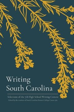 portada Writing South Carolina: Selections of the 7th High School Writing Contest (7) (en Inglés)