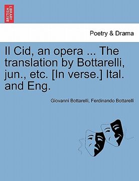 portada il cid, an opera ... the translation by bottarelli, jun., etc. [in verse.] ital. and eng. (en Inglés)