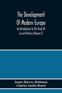 portada The Development Of Modern Europe; An Introduction To The Study Of Current History (Volume I) (en Inglés)