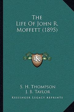 portada the life of john r. moffett (1895) (in English)