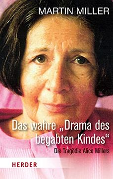 portada Das Wahre "Drama des Begabten Kindes": Die Tragödie Alice Millers (Herder Spektrum) (en Alemán)