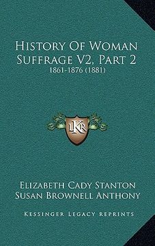 portada history of woman suffrage v2, part 2: 1861-1876 (1881) (in English)