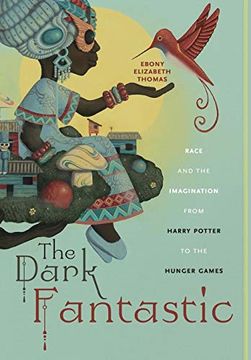 portada The Dark Fantastic: Race and the Imagination From Harry Potter to the Hunger Games (Postmillennial Pop) 