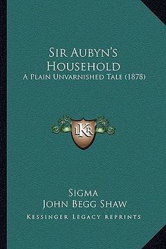 portada sir aubyn's household: a plain unvarnished tale (1878)