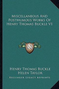portada miscellaneous and posthumous works of henry thomas buckle v1 (in English)