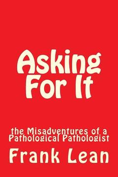portada Asking For It: the Misadventures of a Pathological Pathologist (in English)