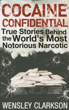 Cocaine Confidential: True Stories Behind the World's Most Notorious Narcotic (en Inglés)