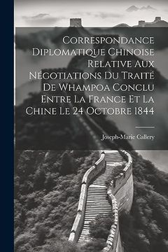 portada Correspondance Diplomatique Chinoise Relative aux Négotiations du Traité de Whampoa Conclu Entre la France et la Chine le 24 Octobre 1844 (en Francés)