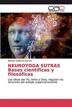 portada Neuroyoga Sutras Bases Científicas y Filosóficas: Las Ideas del yo, Alma y Dios, Regulan los Alcances del Estado Superconsciente