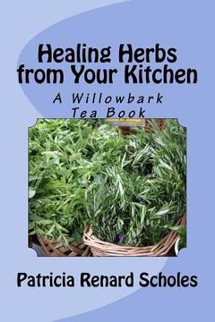 portada Healing Herbs from Your Kitchen: A Willowbark Tea Book (en Inglés)