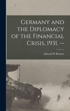 portada Germany and the Diplomacy of the Financial Crisis, 1931. --