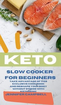 portada Keto Slow Cooker for Beginners: The Most Delicious Recipes to Help you Barn fat Rapidly and Naturally Through Ketogenic Diet (en Inglés)