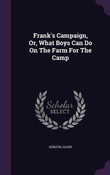 portada Frank's Campaign, Or, What Boys Can Do On The Farm For The Camp (in English)