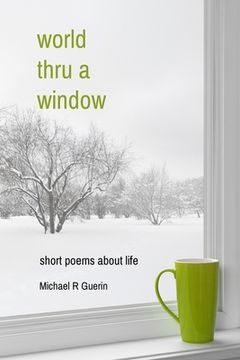 portada world thru a window: short poems about life (in English)