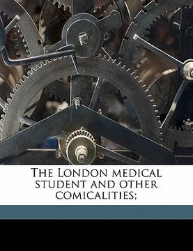portada the london medical student and other comicalities; (en Inglés)