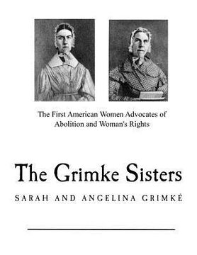 portada The Grimke Sisters: The First American Women Advocates of Abolition and Woman's Rights (en Inglés)