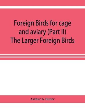 portada Foreign birds for cage and aviary (Part II) The Larger Foreign Birds (en Inglés)