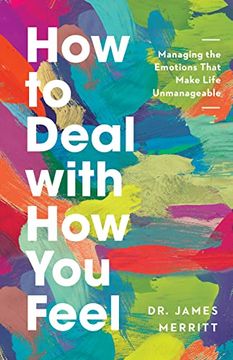 portada How to Deal With how you Feel: Managing the Emotions That Make Life Unmanageable (en Inglés)