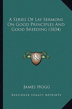 portada a series of lay sermons on good principles and good breeding (1834) (en Inglés)