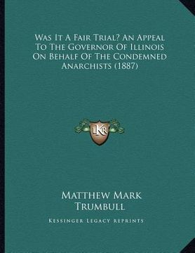 portada was it a fair trial? an appeal to the governor of illinois on behalf of the condemned anarchists (1887) (en Inglés)