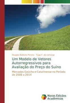 portada Um Modelo de Vetores Autorregressivos para Avaliação do Preço do Suíno: Mercados Gaúcho e Catarinense no Período de 2008 a 2014
