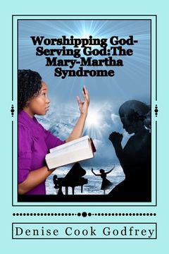 portada Worshipping God-Serving God: The Mary-Martha Syndrome (en Inglés)