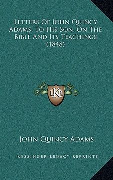 portada letters of john quincy adams, to his son, on the bible and its teachings (1848) (in English)
