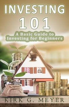 portada Investing 101: A Basic Guide to Investing for Beginners (en Inglés)