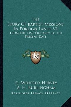 portada the story of baptist missions in foreign lands v1: from the time of carey to the present date
