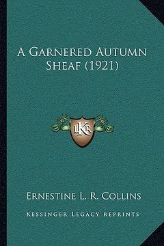 portada a garnered autumn sheaf (1921) (en Inglés)