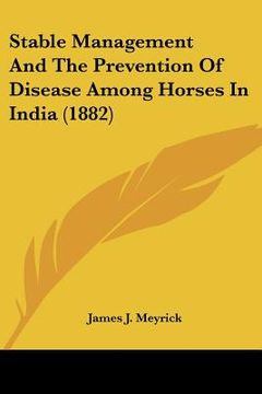 portada stable management and the prevention of disease among horses in india (1882) (in English)