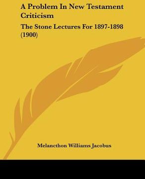 portada a problem in new testament criticism: the stone lectures for 1897-1898 (1900) (in English)