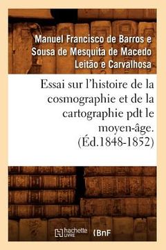 portada Essai Sur l'Histoire de la Cosmographie Et de la Cartographie Pdt Le Moyen-Âge. T 1 (Éd.1848-1852)