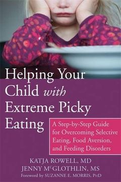 portada Helping Your Child with Extreme Picky Eating: A Step-by-Step Guide for Overcoming Selective Eating, Food Aversion, and Feeding Disorders (en Inglés)